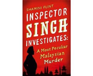 Inspector Singh Investigates A Most Peculiar Malaysian Murder