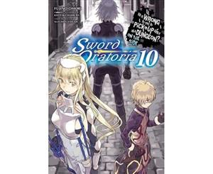 Is It Wrong to Try to Pick Up Girls in a Dungeon Sword Oratoria Vol. 10 (light novel) - Paperback