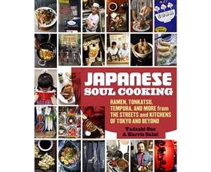 Japanese Soul Cooking  Ramen Tonkatsu Tempura and More from the Streets and Kitchens of Tokyo and Beyond