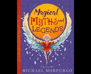 Magical Myths & Legends  Chosen by Michael Morpurgo