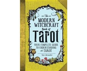 Modern Witchcraft Book of Tarot  Your Complete Guide to Understanding the Tarot