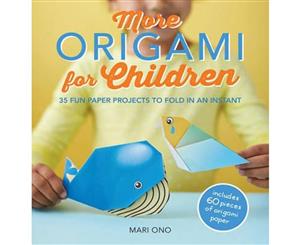 More Origami for Children  35 Fun Paper Projects to Fold in an Instant