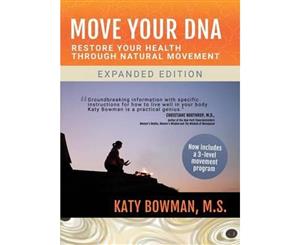 Move Your DNA  Restore Your Health Through Natural Movement Expanded Edition