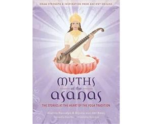 Myths of the Asanas  The Stories at the Heart of the Yoga Tradition