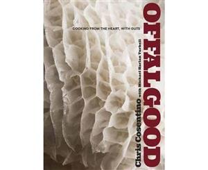 Offal Good  Cooking from the Heart with Guts A Cookbook