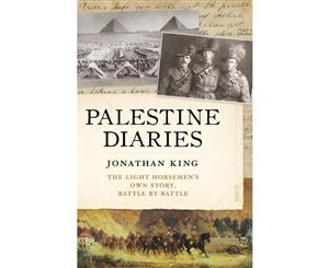 Palestine Diaries  The Light Horsemen's Own Story Battle by Battle