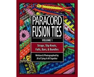 Paracord Fusion Ties Volume 1  Straps Slip Knots Falls Bars and Bundles