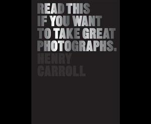 Read This If You Want to Take Great Photographs