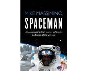 Spaceman  An Astronaut's Unlikely Journey to Unlock the Secrets of the Universe