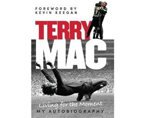 Terry Mac Living For The Moment  My Autobiography