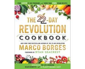 The 22-Day Revolution Cookbook  The Ultimate Resource for Unleashing the Life-Changing Health Benefits of a Plant-Based Diet