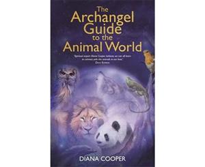 The Archangel Guide to the Animal World  The Spiritual Missions of Animals Birds Fish Insects Reptiles and Trees