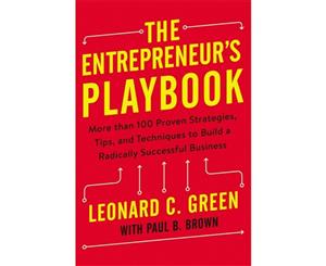 The Entrepreneur's Playbook  More Than 100 Proven Strategies Tips And Techniques To Build A Radically Successful Business