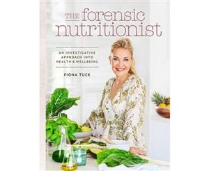 The Forensic Nutritionist  An Investigative Approach Into Health And Wellbeing