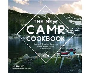 The New Camp Cookbook  Gourmet Grub for Campers Road Trippers and Adventurers