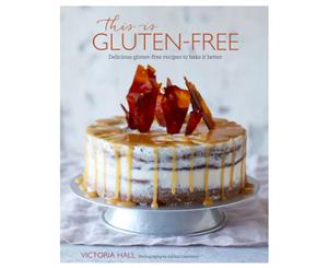 This Is Gluten-Free Cookbook Hardback Cookbook by Victoria Hall