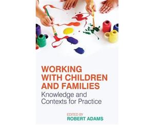 Working with Children and Families  Knowledge and Contexts for Practice