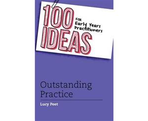 100 Ideas for Early Years Practitioners Outstanding Practice