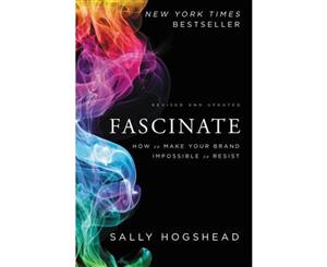 Fascinate Revised and Updated  How to Make Your Brand Impossible to Resist