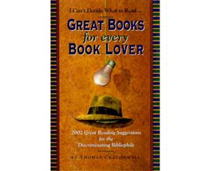 Great Books for Every Book Lover 2002 Great Reading Suggestions for the Discriminating Bibliophile