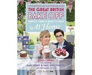 Great British Bake Off - Perfect Cakes & Bakes To Make At Home  Official Tie-in to the 2016 Series