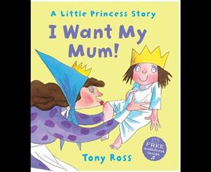 I Want My Mum!  A Little Princess Story