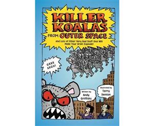 Killer Koalas from Outer Space  And Lots of Other Very Bad Stuff That Will Make Your Brain Explode!