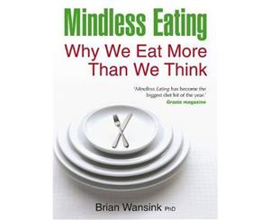 Mindless Eating  Why We Eat More Than We Think