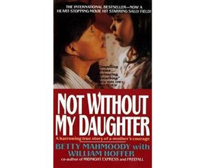 Not Without My Daughter  The Harrowing True Story of a Mother's Courage