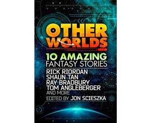 Other Worlds  10 Amazing Fantasy Stories