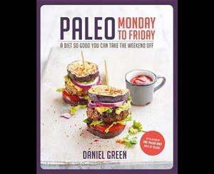 Paleo Monday to Friday  A Diet So Good You Can Take the Weekend Off