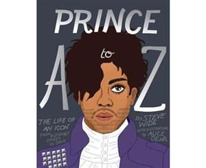 Prince A to Z  The Life of an Icon  From Alphabet Street to Jay Z