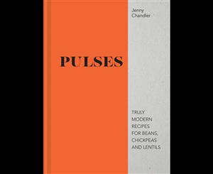 Pulses  Truly Modern Recipes For Beans Chickpeas And Lentils