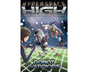 Robot Warriors  Hyperspace High Series  Book 3