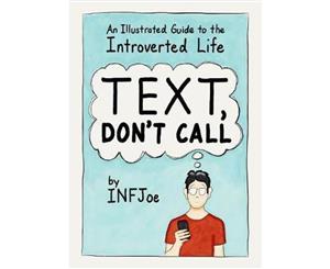 Text Don't Call  An Illustrated Guide to the Introverted Life