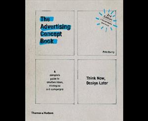 The Advertising Concept Book  Think Now Design Later