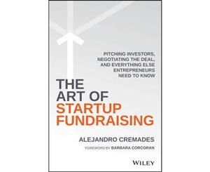 The Art of Startup Fundraising  Pitching Investors Negotiating the Deal and Everything Else Entrepreneurs Need to Know