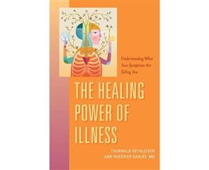 The Healing Power of Illness  Understanding What Your Symptoms Are Telling You