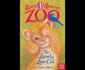 The Lonely Lion Cub  Zoe's Rescue Zoo Book 1