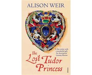 The Lost Tudor Princess  A Life of Margaret Douglas Countess of Lennox