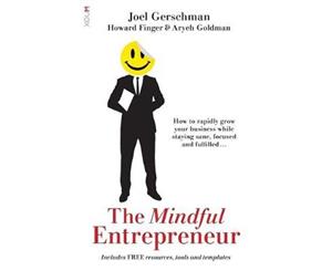 The Mindful Entrepreneur  How to grow your business while staying sane focused and fulfilled....