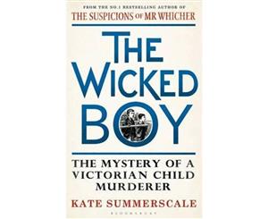 The Wicked Boy  The Mystery of a Victorian Child Murderer