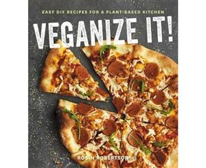 Veganize It!  Easy DIY Recipes for a Plant-Based Kitchen