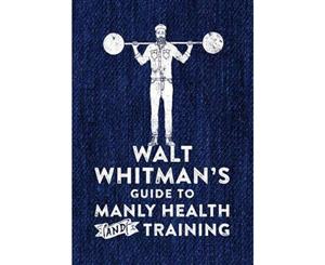 Walt Whitman's Guide to Manly Health and Training