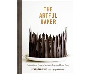 Artful Baker  Extraordinary Desserts From an Obsessive Home Baker