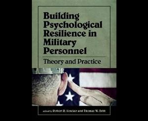 Building Psychological Resilience in Military Personnel  Theory and Practice