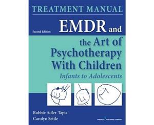 EMDR and the Art of Psychotherapy with Children  Infants to Adolescents Treatment Manual  2nd Edition