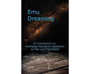 Emu Dreaming  An Introduction to Australian Aboriginal Astronomy