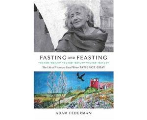 Fasting and Feasting  The Life of Visionary Food Writer Patience Gray