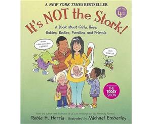 It's Not the Stork!  A Book About Girls Boys Babies Bodies Families and Friends